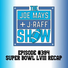 The Joe Mays & J-Raff Show: Episode 394 - Super Bowl LVIII Recap & Early 2024 NFL Predictions