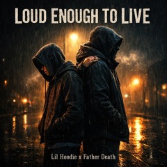 Lil Hoodie - loud enough to live- lil hoodie x father death