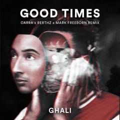 Ghali - Good Times (Carra x Berthz x Mark Freeborn Remix)