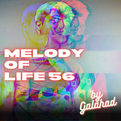 Melody of Life 56 - Bedroom Mix by Galahad [Rebuke, KAS:ST, Leghet, JMax Styler, Adriatique, etc.]