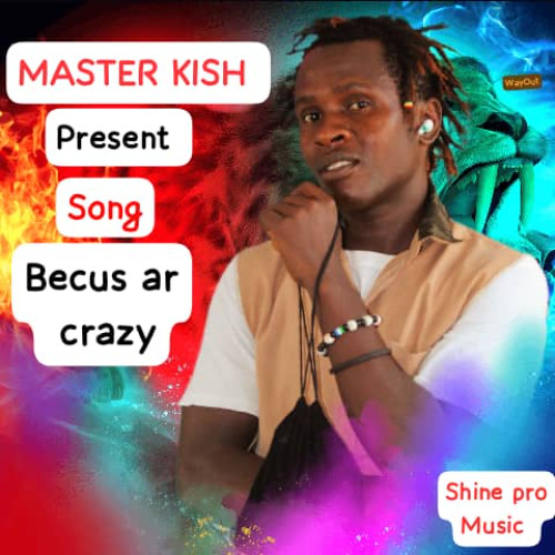 MASTER KISH - Becus Ar Crazy- Producer Master Kish