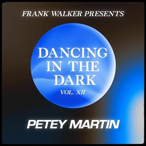 Frank Walker Presents PETEY MARTIN - DANCING IN THE DARK Vol. 12
