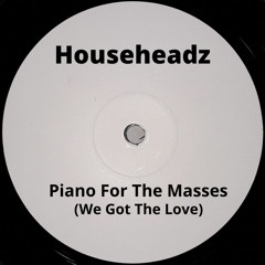 Househeadz - Piano For The Masses (We Got The Love) FREE DOWNLOAD