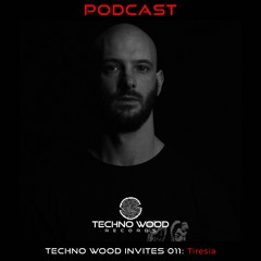 Techno Wood Invites 011: Tiresia [PODCAST]