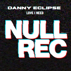 DANNY ECLIPSE - LOVE I NEED
