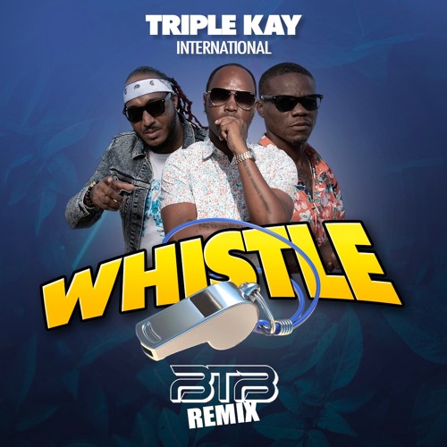 TRIPLE KAY - WHISTLE (BTB REMIX)