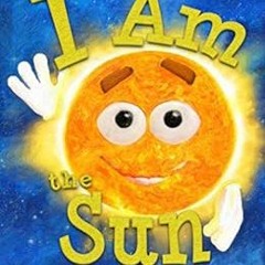 VIEW PDF EBOOK EPUB KINDLE I Am the Sun: A Book About the Sun for Kids (I Am Learning: Educational S