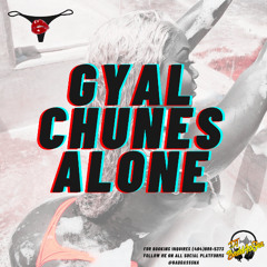 GYAL CHUNES ALONE - 2024 DANCEHALL MIX