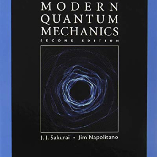 [GET] KINDLE 📝 Modern Quantum Mechanics by  J. J. Sakurai &  Jim Napolitano [KINDLE