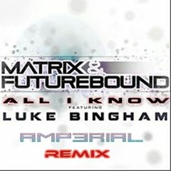 All I Know - Matrix & Futurebound (AMP3RIAL Remix)