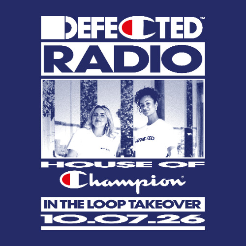 Defected Radio Show In The Loop Takeover 10.07.26
