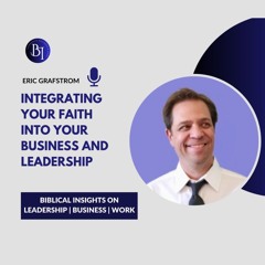 BLBWI with Eric Grafstrom on Integrating Your Faith into Your Business and Leadership | EP 02