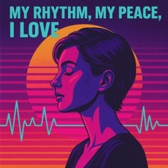 My Rhythm, My Peace, I Love
