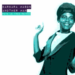 Barbara Mason -  Another Man (Pete Le Freq Refreq)