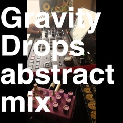 Gravity Drops (abstract Mix)