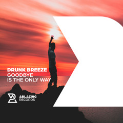 Drunk Breeze - Goodbye Is The Only Way (Extended Mix)