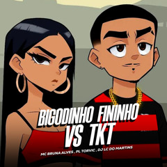 Bigodinho Fininho Vs Tkt