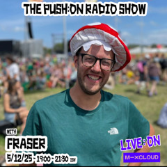 FRASER on PUSH:ON RADIO 5/12/25