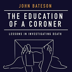 [FREE] KINDLE 📒 The Education of a Coroner: Lessons in Investigating Death by  John