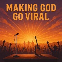 “Making God Go Viral”