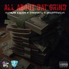 All About Dat Grind [Explicit] Ft. B-RizzO X Synesthetic X Smash44Twelve [Prod. By Synesthetic]