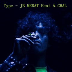 Type - JB MERAT Feat A.CHAL