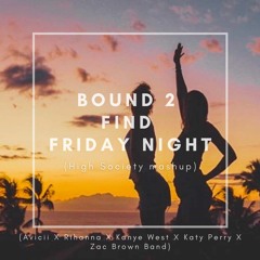 Bound 2 Find Friday Night (Avicii X Rihanna X Kanye West X Katy Perry X Zac Brown Band)