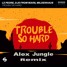 Le Pedre, DJs From Mars, Mildenhaus - Trouble So Hard (Alex Jungle Remix)