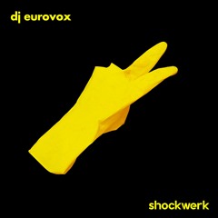 shockwerk RUBBER GLOVE podcast | dj eurovox