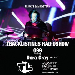 Tracklistings Radio Show #099 (2023.03.17) : Dora Gray (1st Hour) @ Deep Space Radio