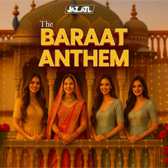 THE BARAAT ANTHEM