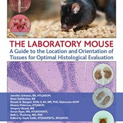 [Access] EPUB KINDLE PDF EBOOK The Laboratory Mouse: A Guide to the Location and Orientation of Tiss