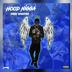 Kiing shooter - Hood nigga #ripshooter