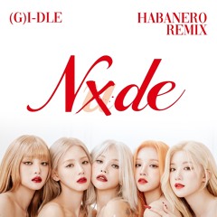 (G)I-DLE — NXDE [habanero REMIX]