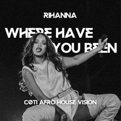Rihanna - Where Have You Been [cøti Afro House Vision 003] FILTERED VOCAL DUE TO COPYRIGHT