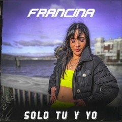 Francina - Solo Tu Y Yo (prod.zcottie)