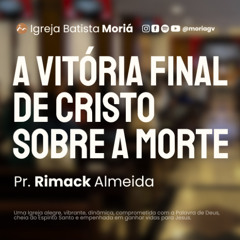 A vitória final de Cristo sobre a morte - Pr. Rimack Almeida - Culto de Adoração [21.09.2025]