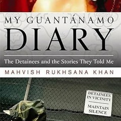 [READ] EPUB KINDLE PDF EBOOK My Guantanamo Diary: The Detainees and the Stories They Told Me by  Mah