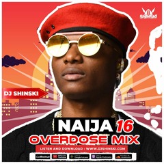 Naija Overdose Mix Vol 16 2024 Afrobeats [Wizkid, Davido, Burna Boy, Kizz Daniel, Asake]