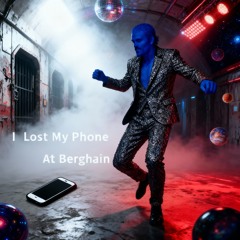 I Lost My Phone At Berghain
