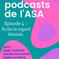 Les Podcasts de l'ASA - Épisode 4 :  Écrire le regard féminin