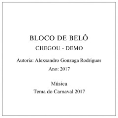 O BLOCO DE BELÔ CHEGOU (Composição - Alex Rodrigues) - DEMO (2017)