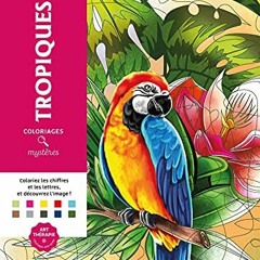Télécharger le PDF Coloriages mystères - Tropiques: Coloriez les chiffres et les lettres, et déc