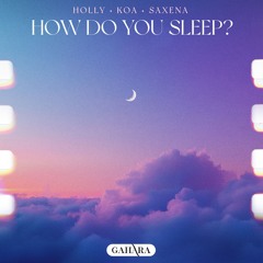 Holly, Koa, Saxena - How Do You Sleep