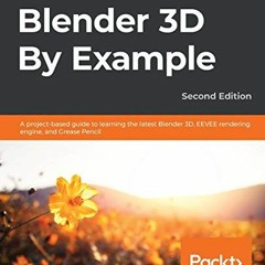 GET [PDF EBOOK EPUB KINDLE] Blender 3D By Example: A project-based guide to learning