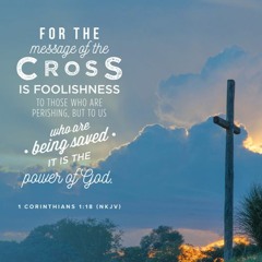 The Message of the Cross (1 Corinthians 1:18)