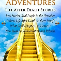 [PDF] Read Afterlife Adventures: Life After Death Stories | What Happens when We Die | Is there Proo