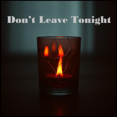 Don’t Leave Tonight