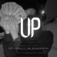 UP - Eve Antoi ft Tre Pendergrass (Unofficial Release)
