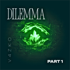 V4zko - DILEMMA Part 1